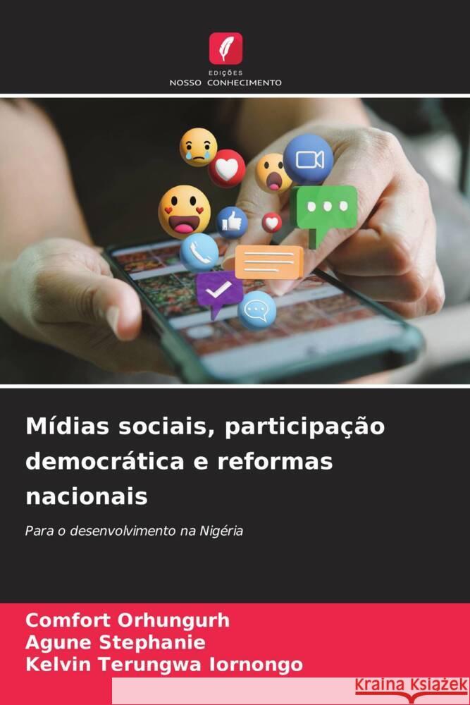 Mídias sociais, participação democrática e reformas nacionais Orhungurh, Comfort, Stephanie, Agune, Iornongo, Kelvin Terungwa 9786208316822