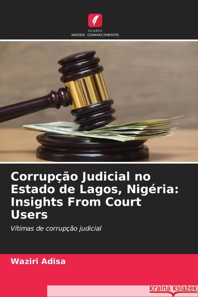 Corrupção Judicial no Estado de Lagos, Nigéria: Insights From Court Users Adisa, Waziri 9786208317027