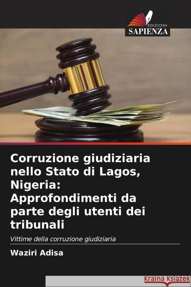 Corruzione giudiziaria nello Stato di Lagos, Nigeria: Approfondimenti da parte degli utenti dei tribunali Adisa, Waziri 9786208317034