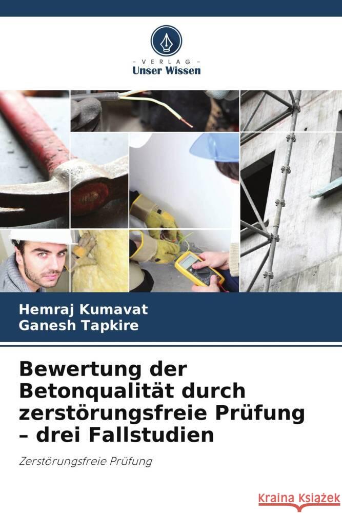 Bewertung der Betonqualität durch zerstörungsfreie Prüfung - drei Fallstudien Kumavat, Hemraj, Tapkire, Ganesh 9786208317270