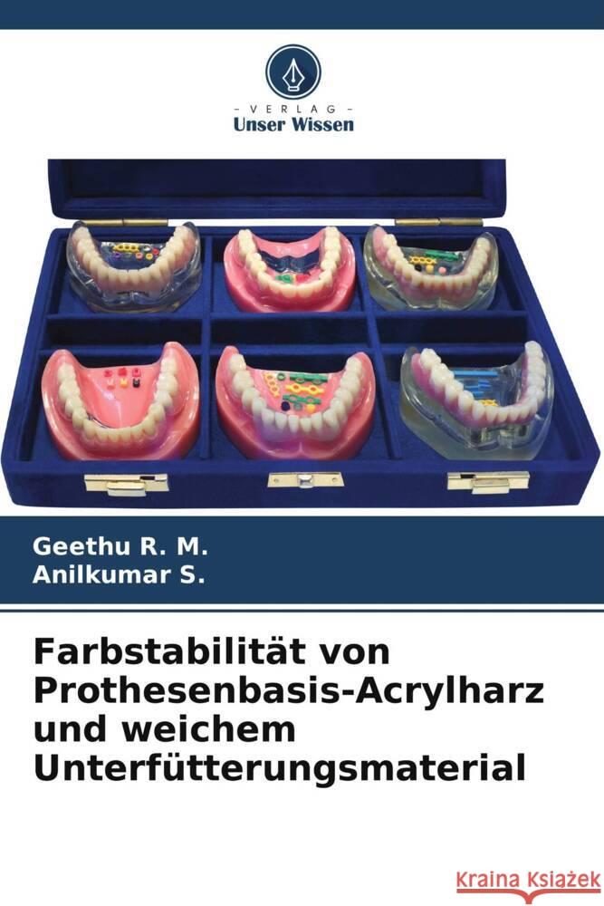 Farbstabilität von Prothesenbasis-Acrylharz und weichem Unterfütterungsmaterial R. M., Geethu, S., Anilkumar 9786208317683 Verlag Unser Wissen