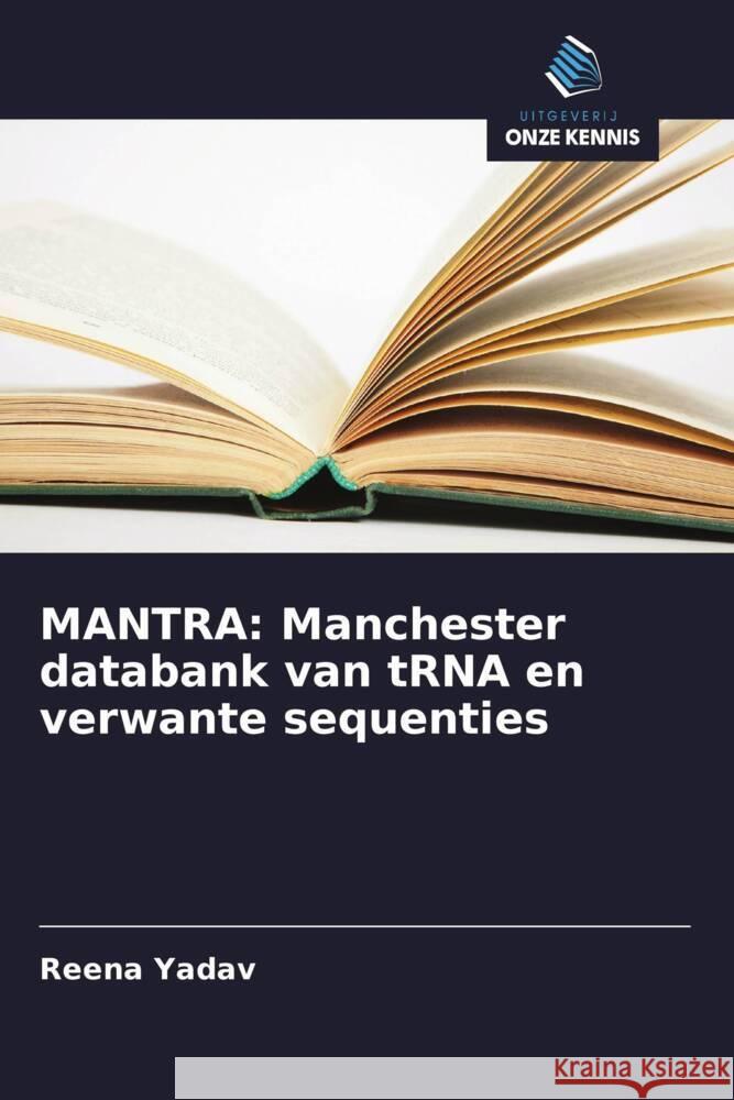 MANTRA: Manchester databank van tRNA en verwante sequenties Yadav, Reena 9786208317737