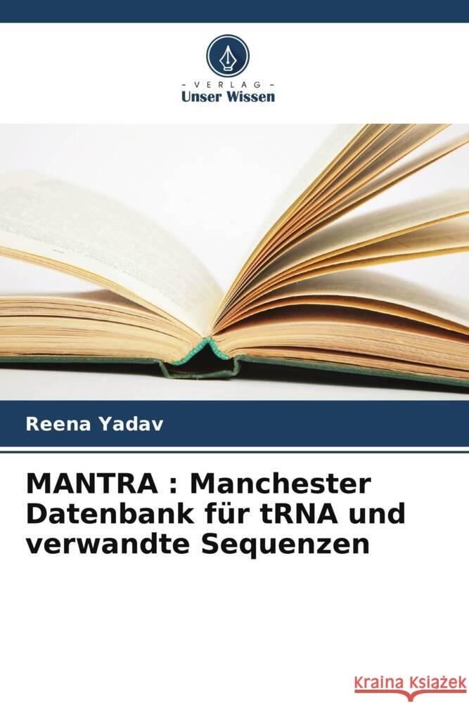 MANTRA : Manchester Datenbank für tRNA und verwandte Sequenzen Yadav, Reena 9786208317744