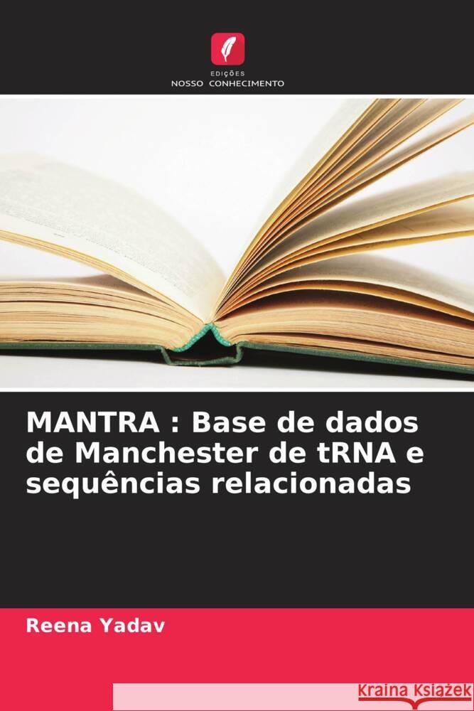 MANTRA : Base de dados de Manchester de tRNA e sequências relacionadas Yadav, Reena 9786208317775