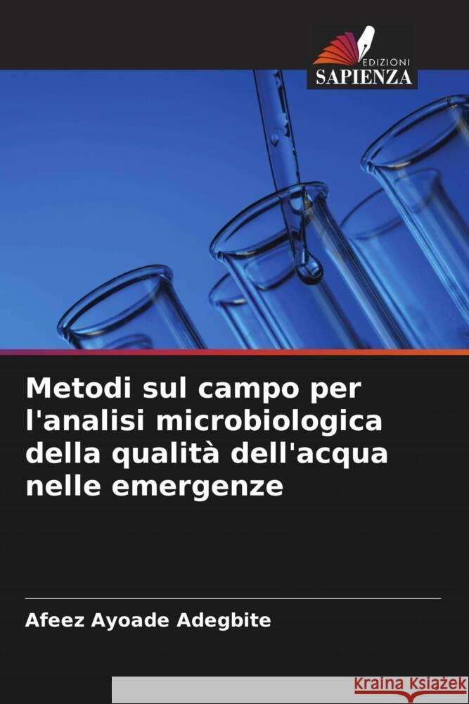 Metodi sul campo per l'analisi microbiologica della qualità dell'acqua nelle emergenze Adegbite, Afeez Ayoade 9786208317836