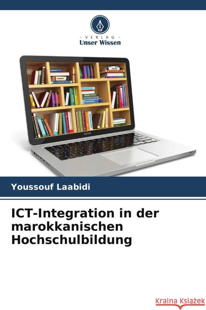 ICT-Integration in der marokkanischen Hochschulbildung Laabidi, Youssouf 9786208317867 Verlag Unser Wissen