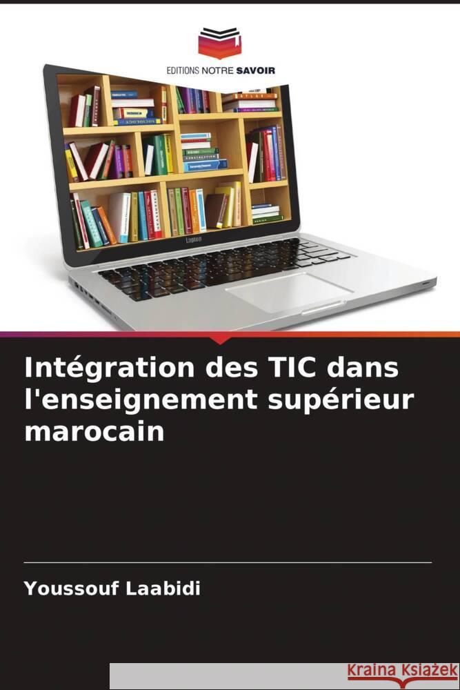 Intégration des TIC dans l'enseignement supérieur marocain Laabidi, Youssouf 9786208317874 Editions Notre Savoir