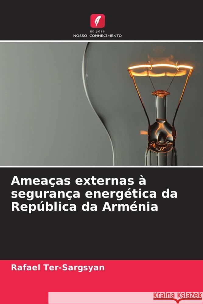 Ameaças externas à segurança energética da República da Arménia Ter-Sargsyan, Rafael 9786208318086