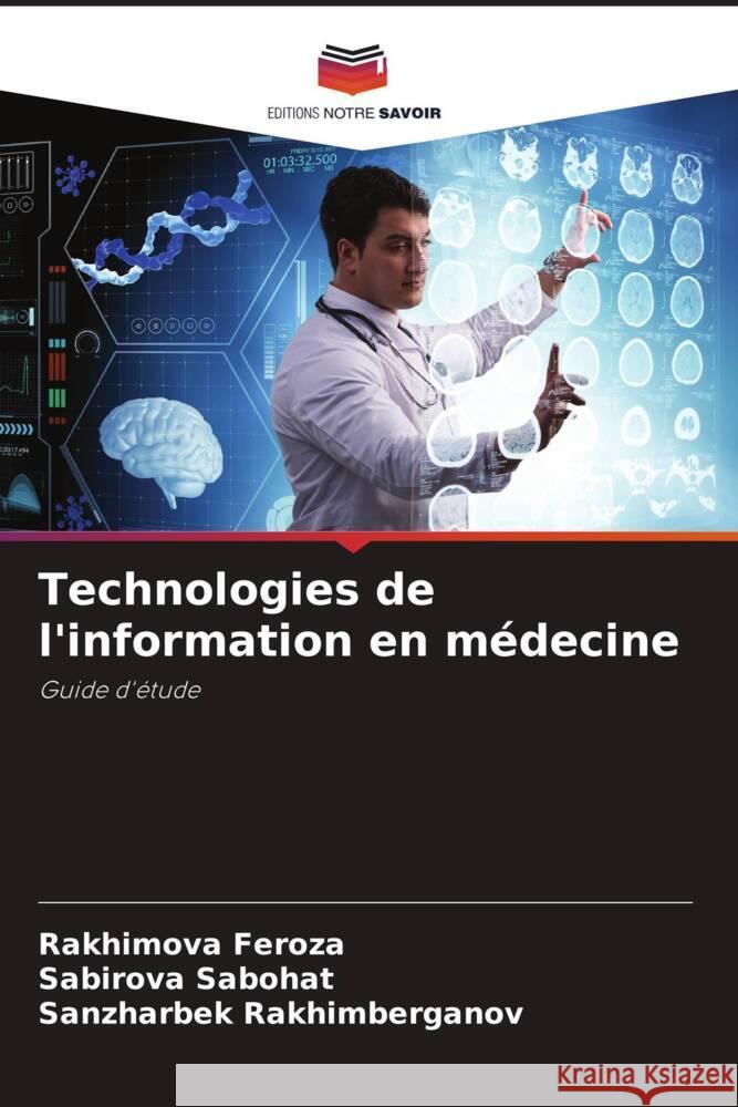 Technologies de l'information en médecine Feroza, Rakhimova, Sabohat, Sabirova, Rakhimberganov, Sanzharbek 9786208318116 Editions Notre Savoir