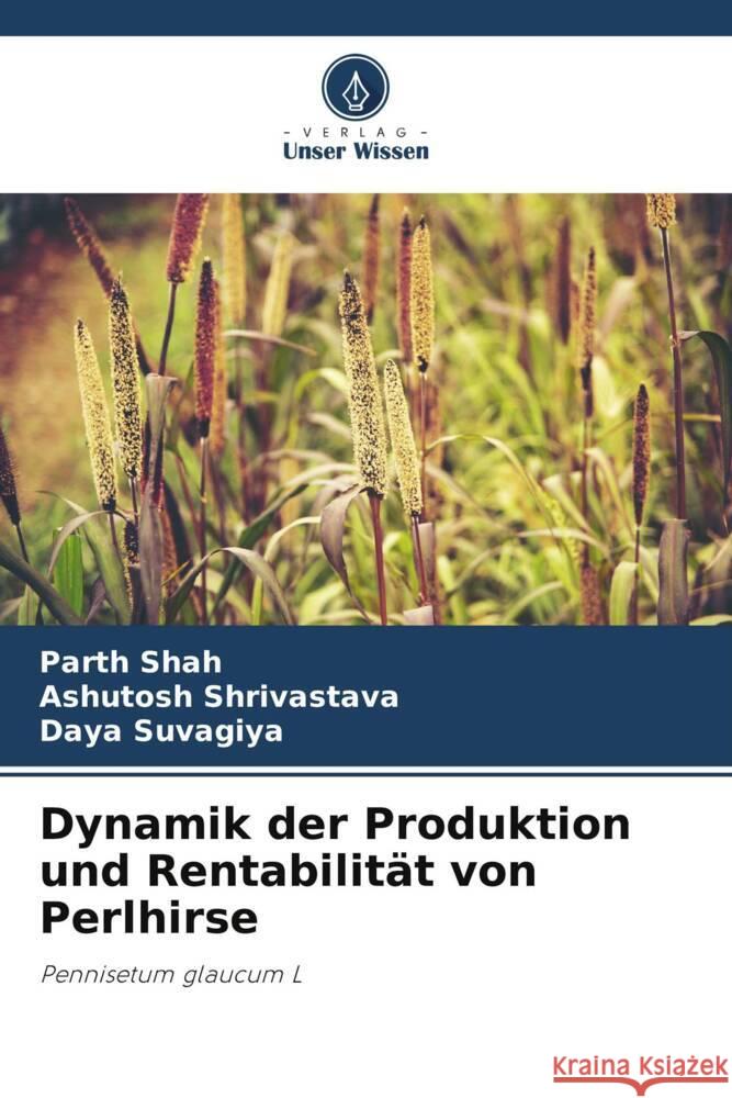 Dynamik der Produktion und Rentabilität von Perlhirse Shah, Parth, Shrivastava, Ashutosh, Suvagiya, Daya 9786208318215