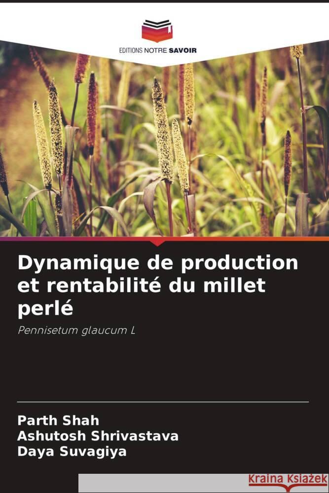 Dynamique de production et rentabilité du millet perlé Shah, Parth, Shrivastava, Ashutosh, Suvagiya, Daya 9786208318239