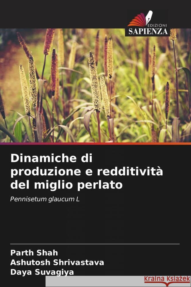 Dinamiche di produzione e redditività del miglio perlato Shah, Parth, Shrivastava, Ashutosh, Suvagiya, Daya 9786208318253