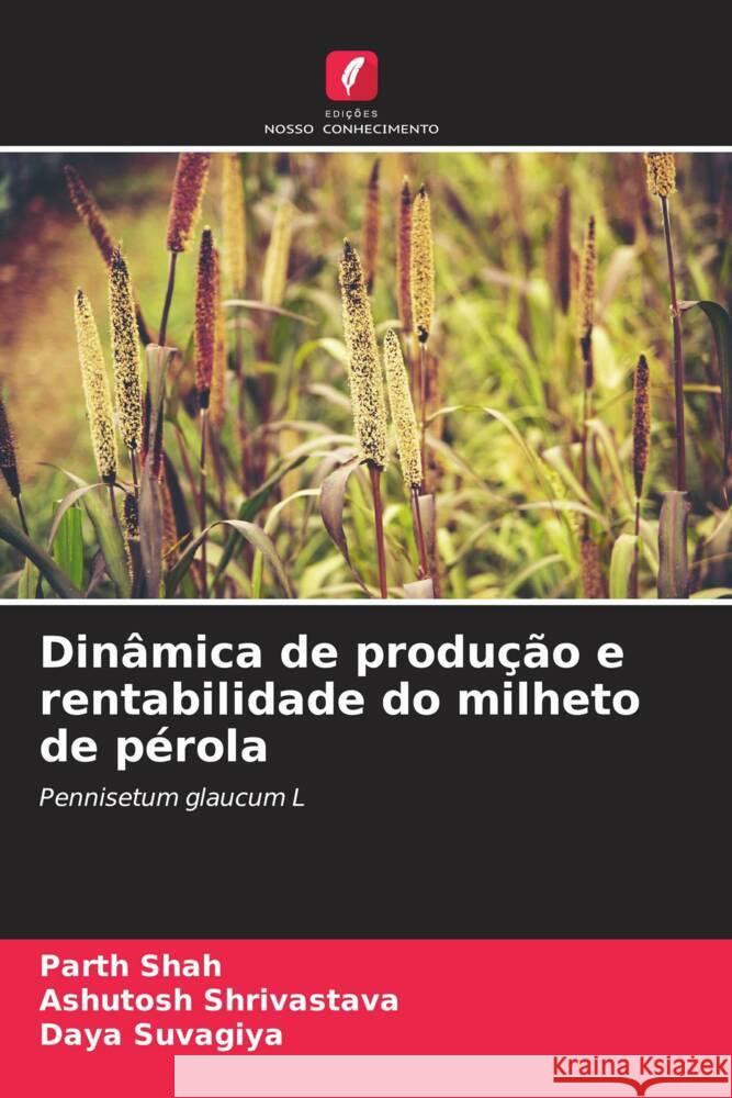 Dinâmica de produção e rentabilidade do milheto de pérola Shah, Parth, Shrivastava, Ashutosh, Suvagiya, Daya 9786208318277