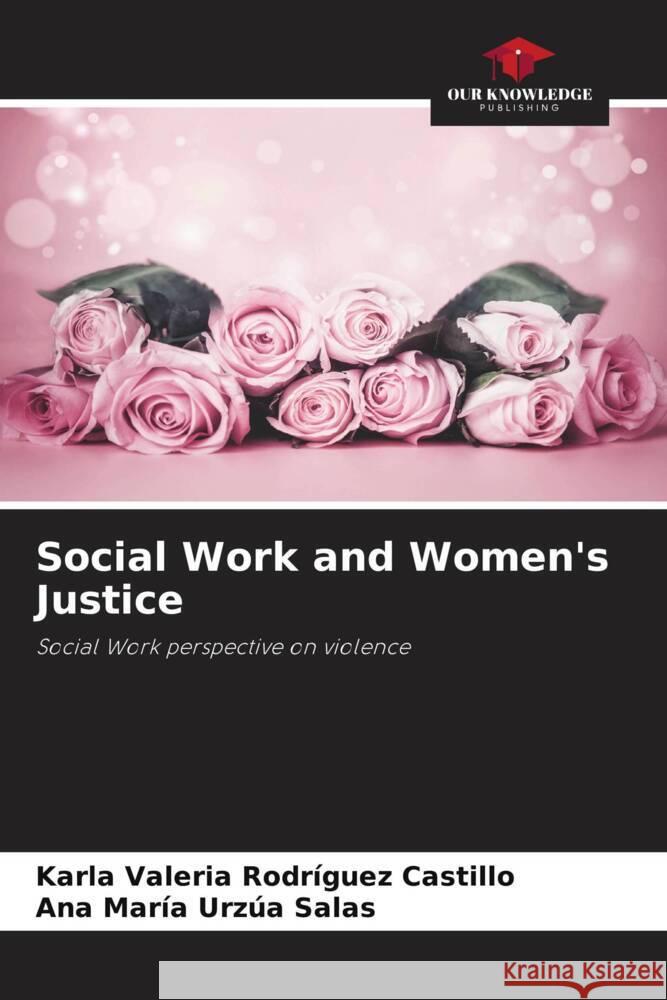 Social Work and Women's Justice Rodríguez Castillo, Karla Valeria, Urzúa Salas, Ana María 9786208318291 Our Knowledge Publishing