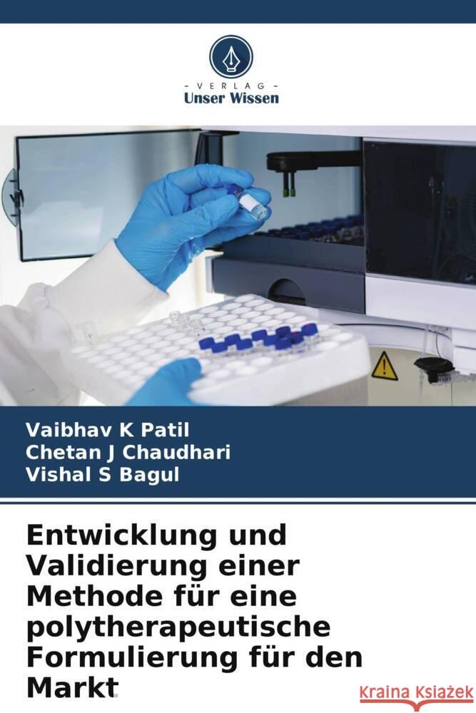 Entwicklung und Validierung einer Methode für eine polytherapeutische Formulierung für den Markt Patil, Vaibhav K, Chaudhari, Chetan J, Bagul, Vishal S 9786208318345