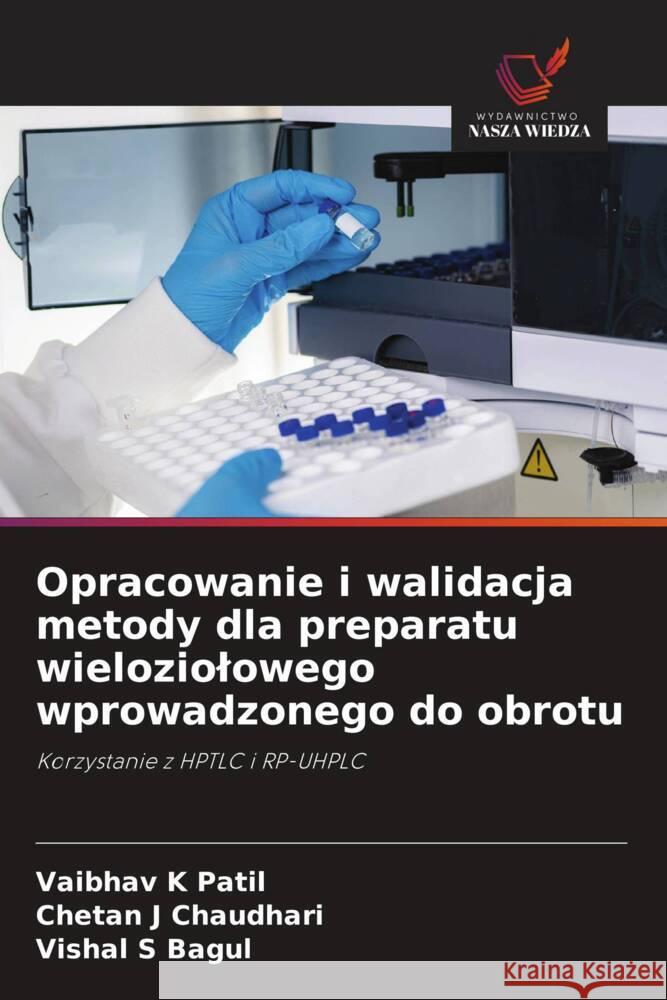 Opracowanie i walidacja metody dla preparatu wieloziolowego wprowadzonego do obrotu Patil, Vaibhav K, Chaudhari, Chetan J, Bagul, Vishal S 9786208318383