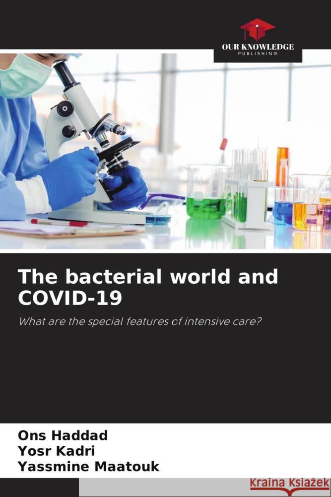 The bacterial world and COVID-19 Haddad, Ons, Kadri, Yosr, Maatouk, Yassmine 9786208318413 Our Knowledge Publishing