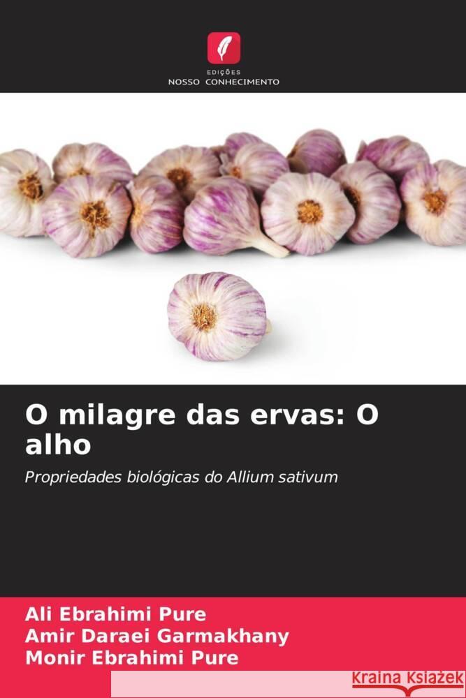 O milagre das ervas: O alho Ebrahimi Pure, Ali, Daraei Garmakhany, Amir, Ebrahimi Pure, Monir 9786208318581