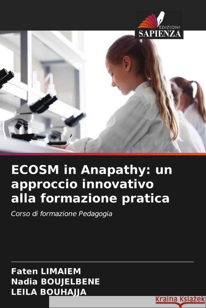 ECOSM in Anapathy: un approccio innovativo alla formazione pratica Limaiem, Faten, BOUJELBENE, Nadia, BOUHAJJA, Leila 9786208318604