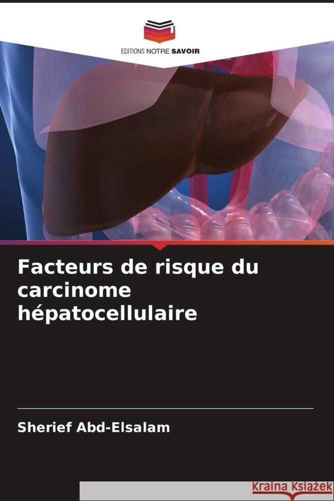 Facteurs de risque du carcinome hépatocellulaire Abd-Elsalam, Sherief 9786208318703 Editions Notre Savoir
