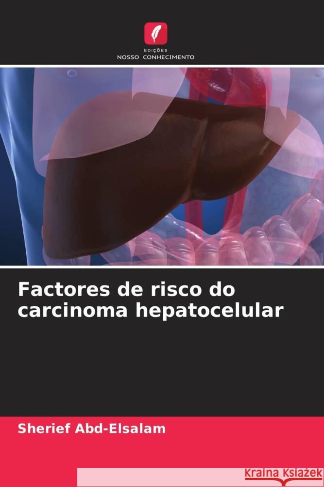 Factores de risco do carcinoma hepatocelular Abd-Elsalam, Sherief 9786208318796 Edições Nosso Conhecimento