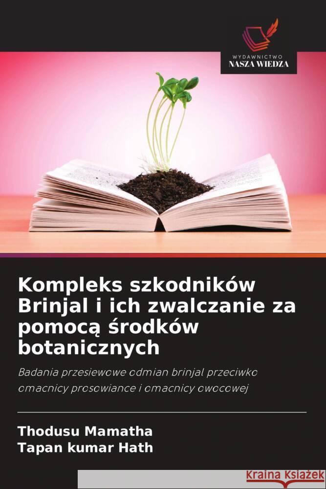 Kompleks szkodników Brinjal i ich zwalczanie za pomoca srodków botanicznych Mamatha, Thodusu, Hath, Tapan Kumar 9786208318802