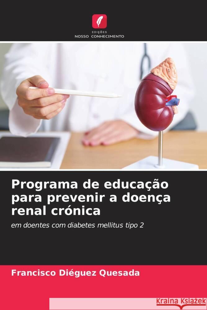 Programa de educação para prevenir a doença renal crónica Diéguez Quesada, Francisco 9786208318932