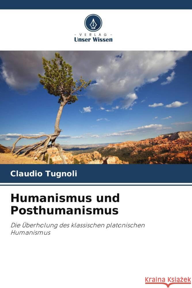 Humanismus und Posthumanismus Tugnoli, Claudio 9786208319069