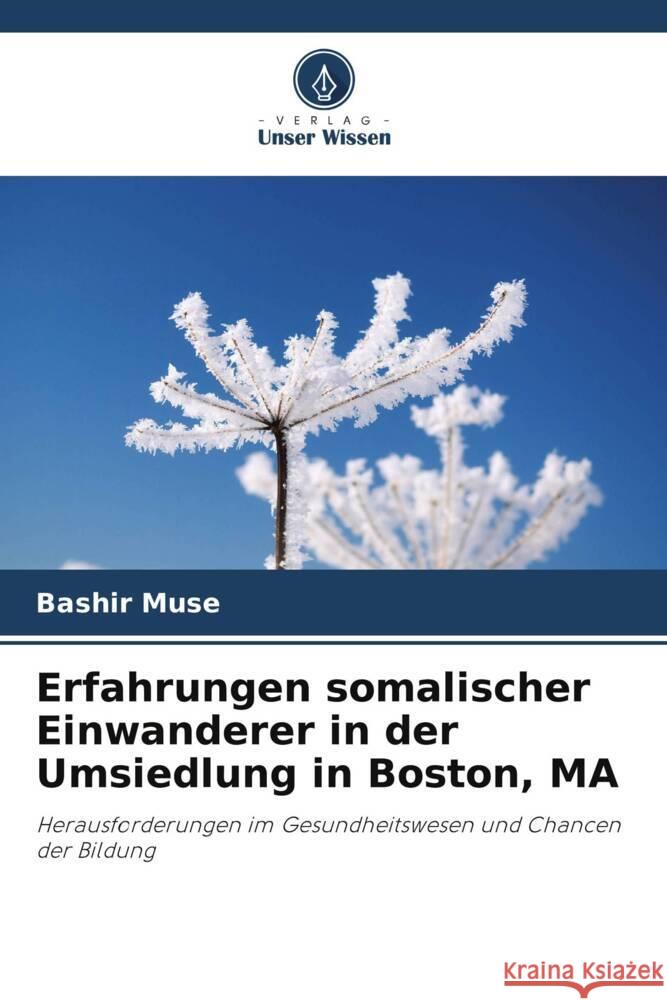 Erfahrungen somalischer Einwanderer in der Umsiedlung in Boston, MA Muse, Bashir 9786208319939 Verlag Unser Wissen