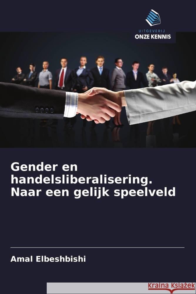 Gender en handelsliberalisering. Naar een gelijk speelveld Elbeshbishi, Amal 9786208319977