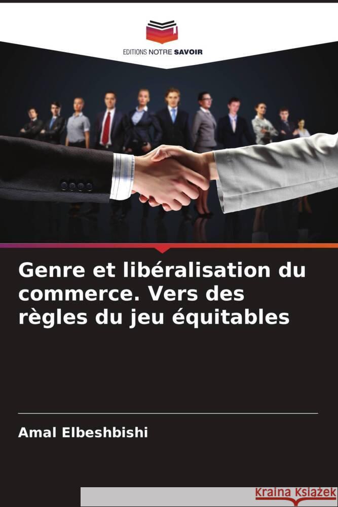 Genre et libéralisation du commerce. Vers des règles du jeu équitables Elbeshbishi, Amal 9786208320041