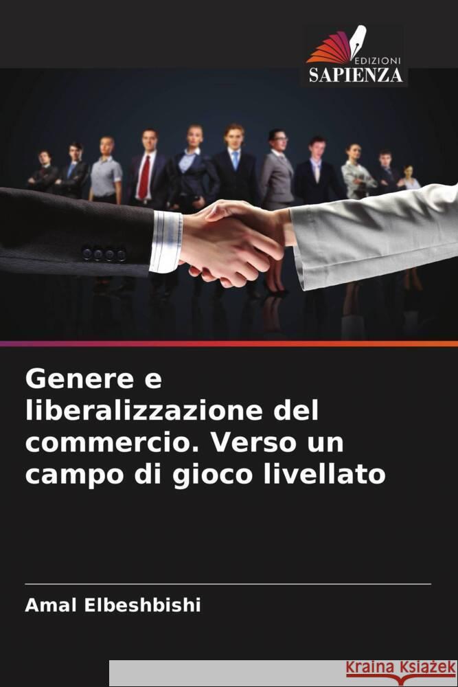 Genere e liberalizzazione del commercio. Verso un campo di gioco livellato Elbeshbishi, Amal 9786208320065