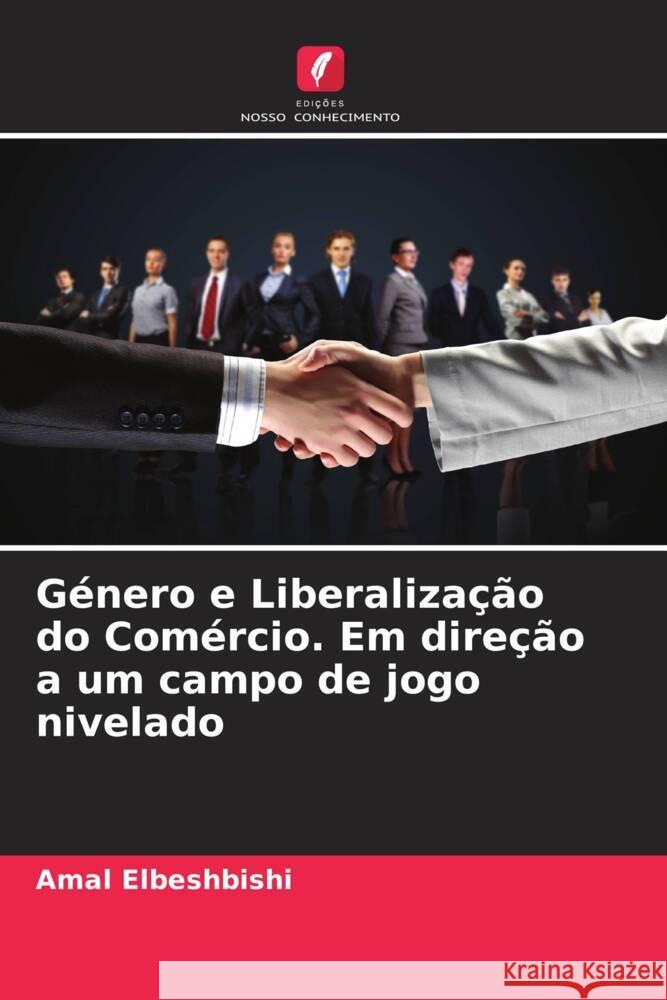 Género e Liberalização do Comércio. Em direção a um campo de jogo nivelado Elbeshbishi, Amal 9786208320072