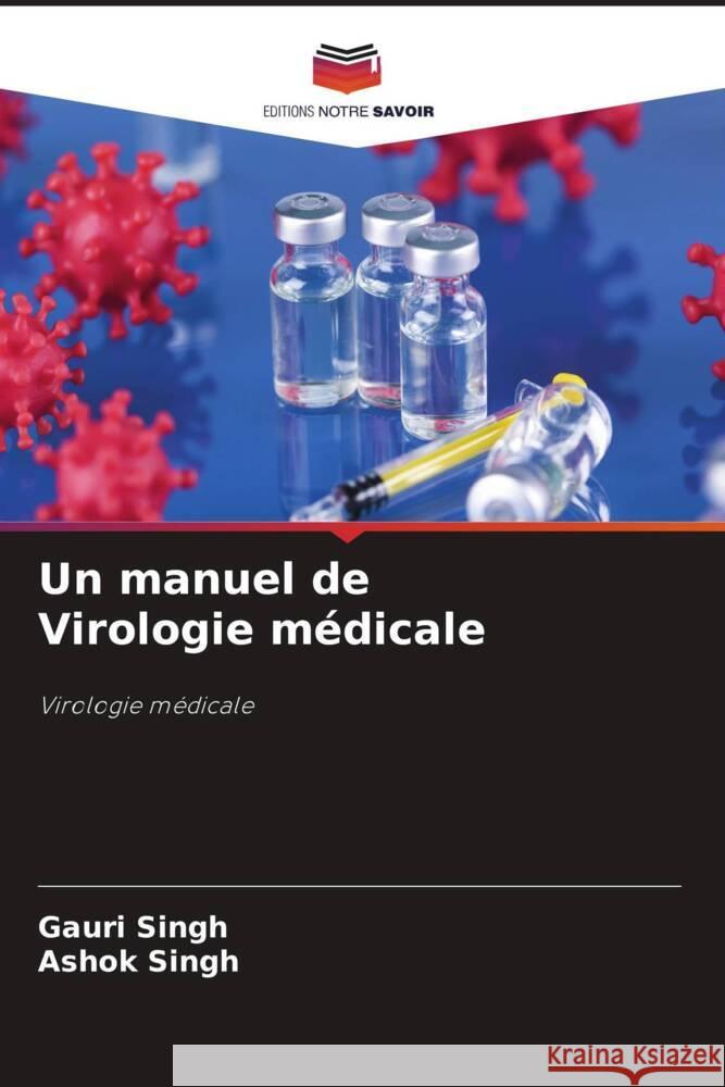 Un manuel de Virologie médicale Singh, Gauri, Singh, Ashok 9786208320119