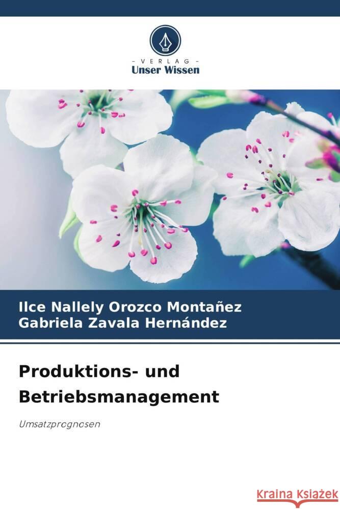 Produktions- und Betriebsmanagement Orozco Montañez, Ilce Nallely, Zavala Hernández, Gabriela 9786208320515 Verlag Unser Wissen