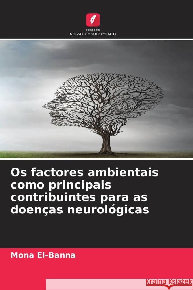 Os factores ambientais como principais contribuintes para as doenças neurológicas El-Banna, Mona 9786208320553 Edições Nosso Conhecimento