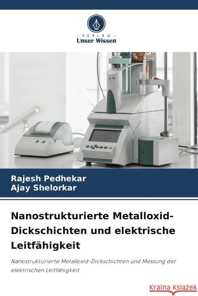 Nanostrukturierte Metalloxid-Dickschichten und elektrische Leitfähigkeit Pedhekar, Rajesh, Shelorkar, Ajay 9786208320867 Verlag Unser Wissen