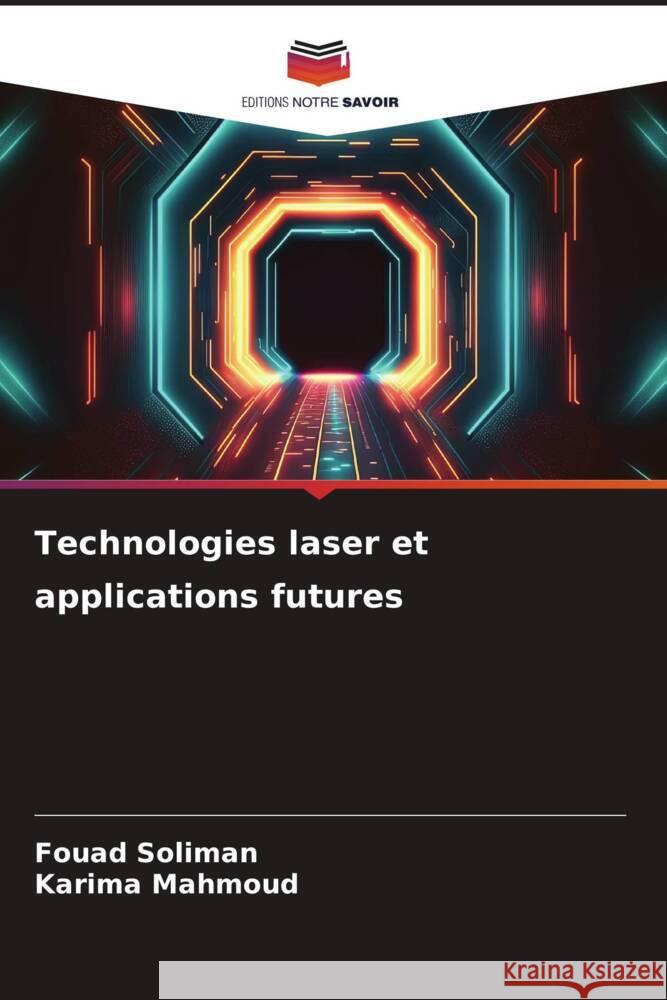 Technologies laser et applications futures Soliman, Fouad, Mahmoud, Karima 9786208321000