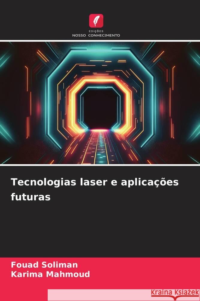 Tecnologias laser e aplicações futuras Soliman, Fouad, Mahmoud, Karima 9786208321024