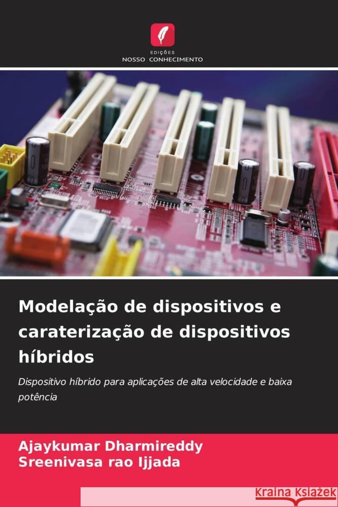 Modelação de dispositivos e caraterização de dispositivos híbridos Dharmireddy, Ajaykumar, Ijjada, Sreenivasa rao 9786208321147