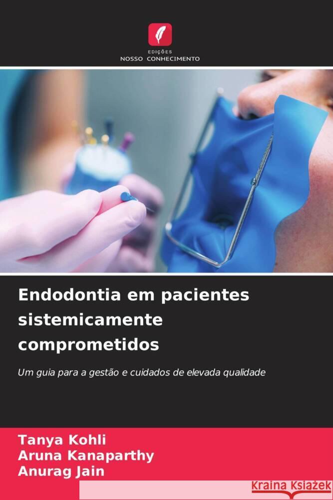 Endodontia em pacientes sistemicamente comprometidos Kohli, Tanya, Kanaparthy, Aruna, Jain, Anurag 9786208321284 Edições Nosso Conhecimento