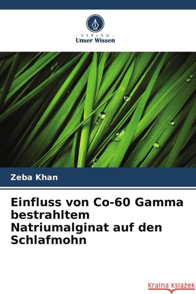 Einfluss von Co-60 Gamma bestrahltem Natriumalginat auf den Schlafmohn Khan, Zeba 9786208321710