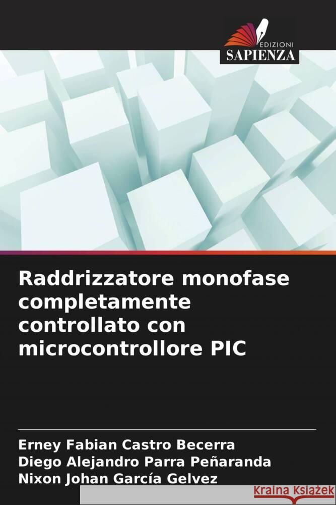 Raddrizzatore monofase completamente controllato con microcontrollore PIC Castro Becerra, Erney Fabian, Parra Peñaranda, Diego Alejandro, García Gelvez, Nixon Johan 9786208321802