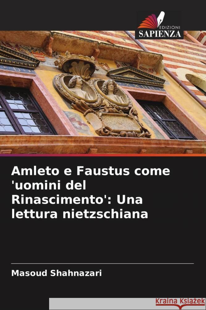 Amleto e Faustus come 'uomini del Rinascimento': Una lettura nietzschiana Shahnazari, Masoud 9786208321987 Edizioni Sapienza