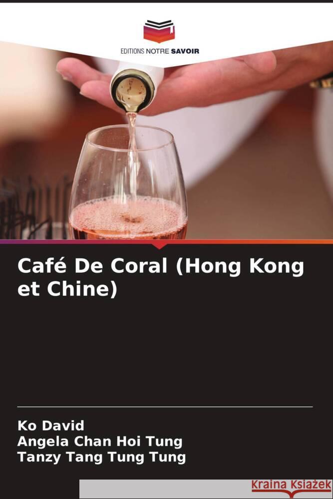 Café De Coral (Hong Kong et Chine) David, Ko, Chan Hoi Tung, Angela, Tang Tung Tung, Tanzy 9786208322373