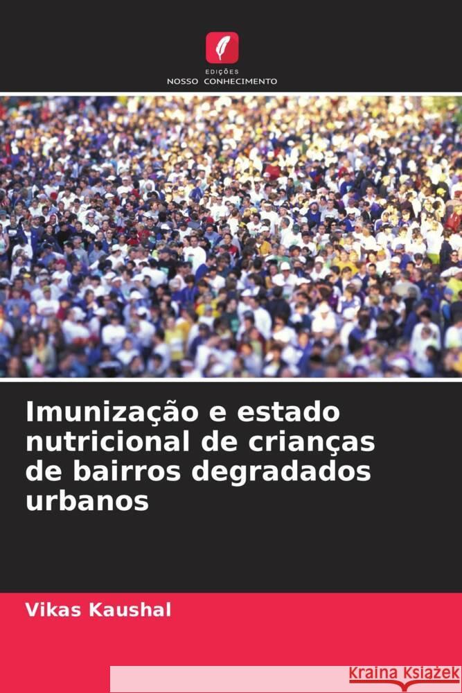 Imunização e estado nutricional de crianças de bairros degradados urbanos Kaushal, Vikas 9786208322717