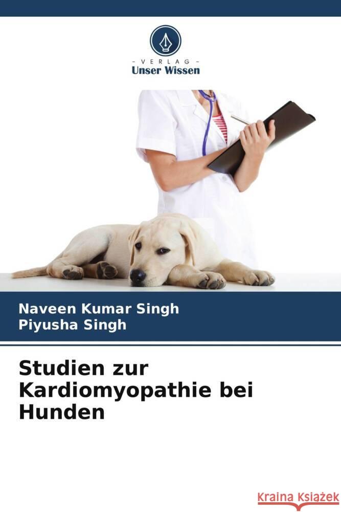 Studien zur Kardiomyopathie bei Hunden Singh, Naveen Kumar, Singh, Piyusha 9786208323073