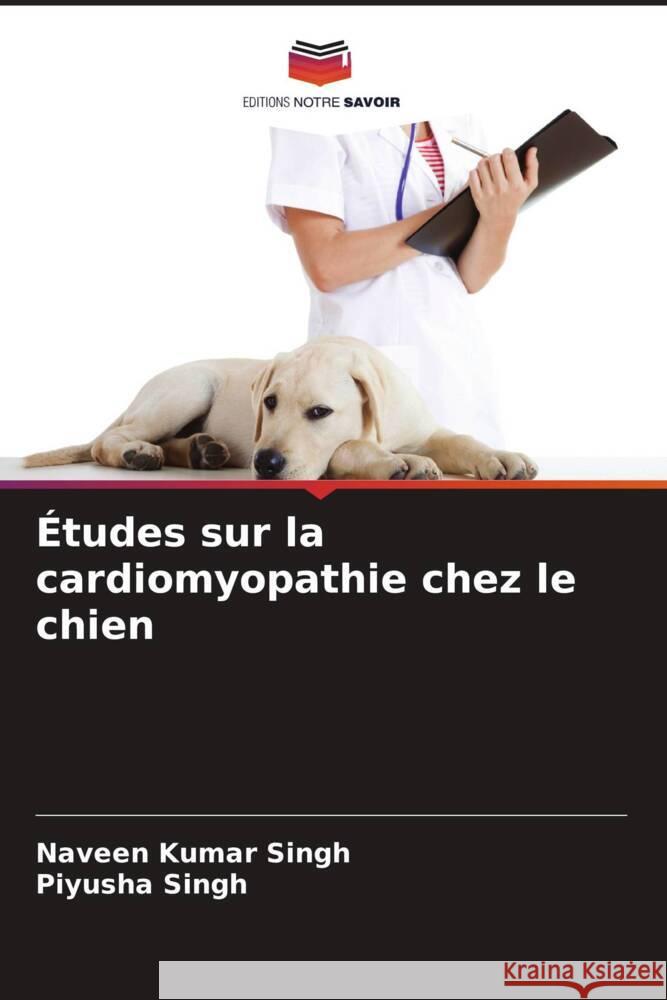 Études sur la cardiomyopathie chez le chien Singh, Naveen Kumar, Singh, Piyusha 9786208323097