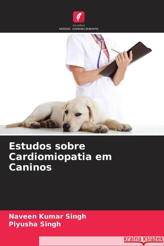 Estudos sobre Cardiomiopatia em Caninos Singh, Naveen Kumar, Singh, Piyusha 9786208323110