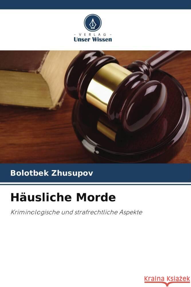 Häusliche Morde Zhusupov, Bolotbek 9786208323257 Verlag Unser Wissen